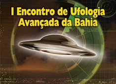 I Encontro de Ufologia Avançada da Bahia